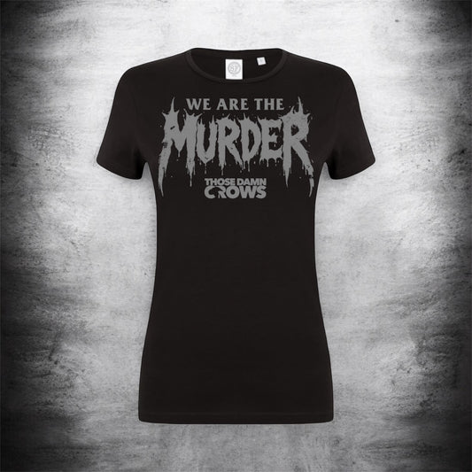 ‘WE ARE THE MURDER’ Women’s Tee.