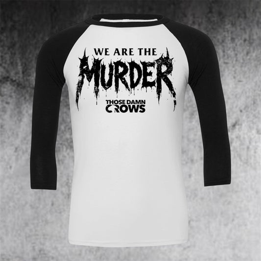 ‘WE ARE THE MURDER’         3/4 sleeved baseball tee.